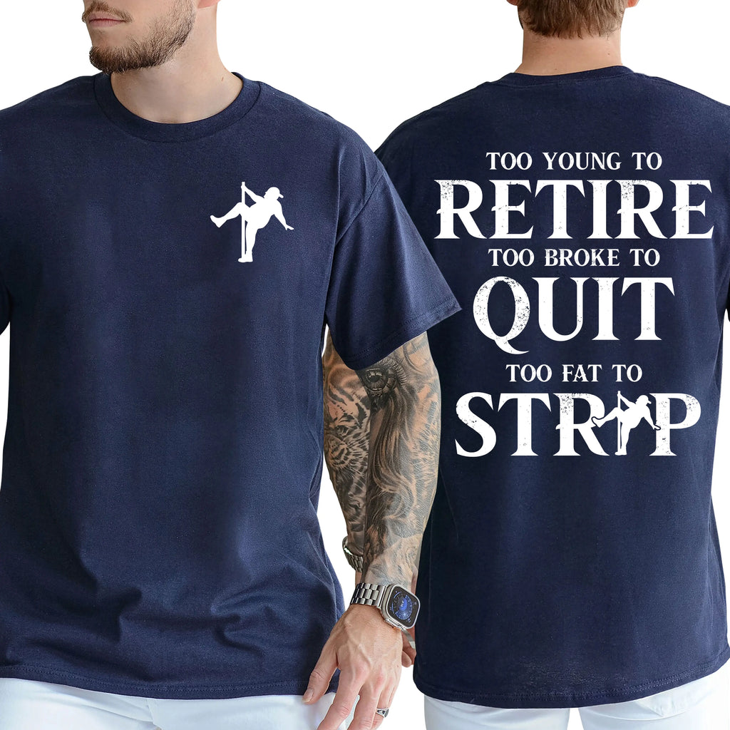 "Too Young To Retire, Too Broke To Quit" Funny T-Shirt | Sarcastic Graphic Tee