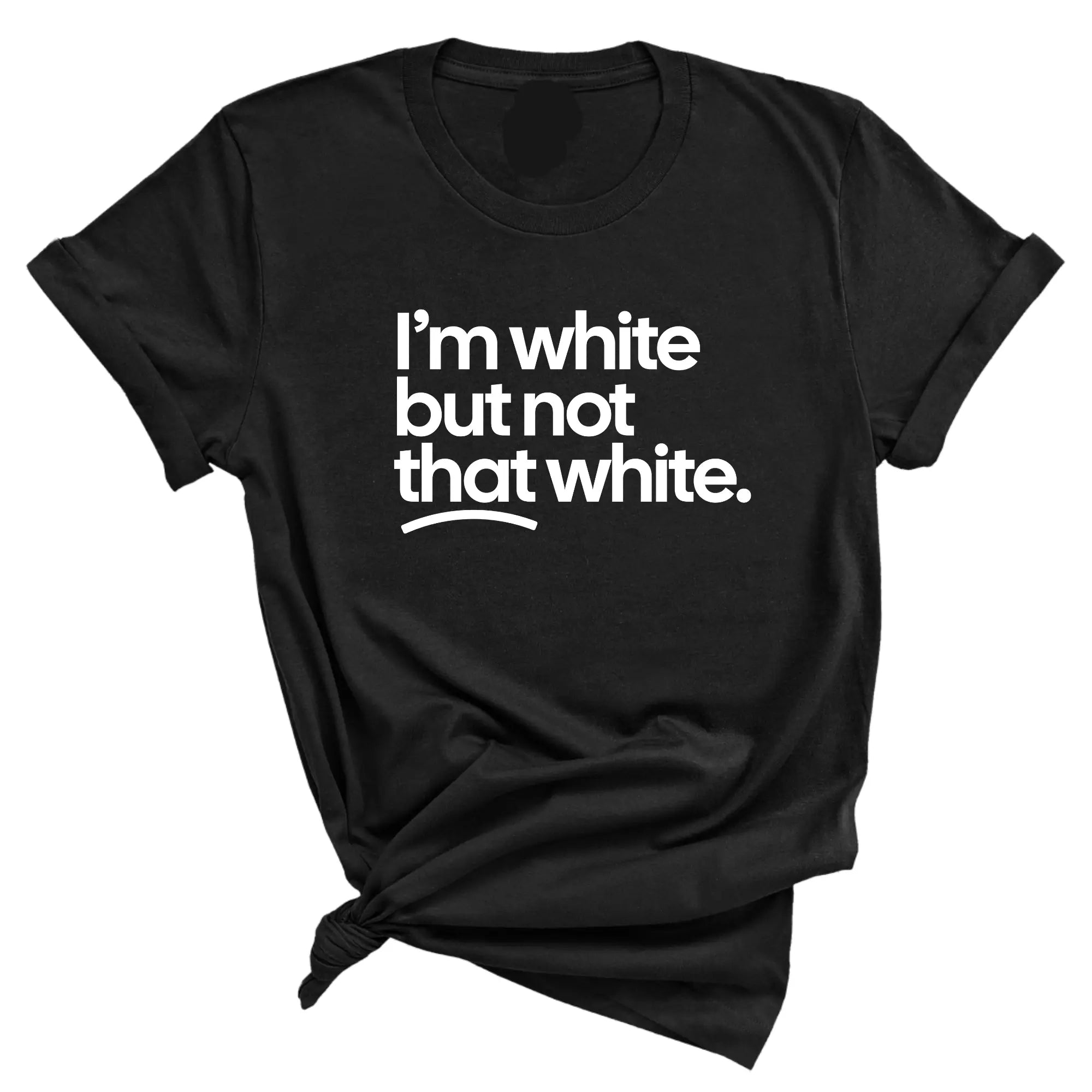 "I’m White But Not That White" Shirt | Funny Sarcastic Cultural Tee