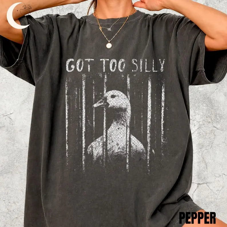 "Got Too Silly" Goose Meme Graphic Comfort Colors T-Shirt
