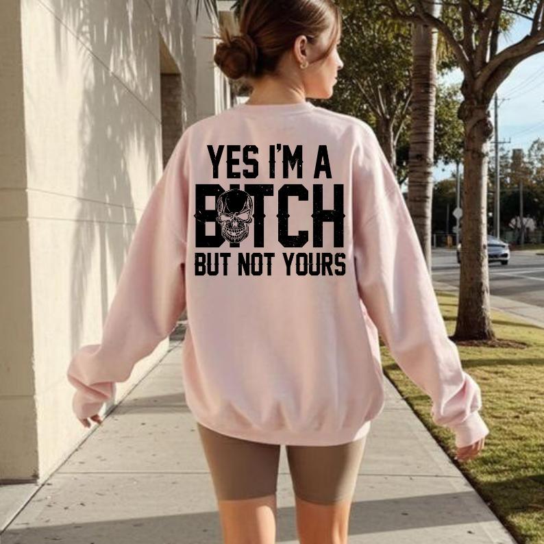 Yes I’m a B*tch But Not Yours Funny Shirt