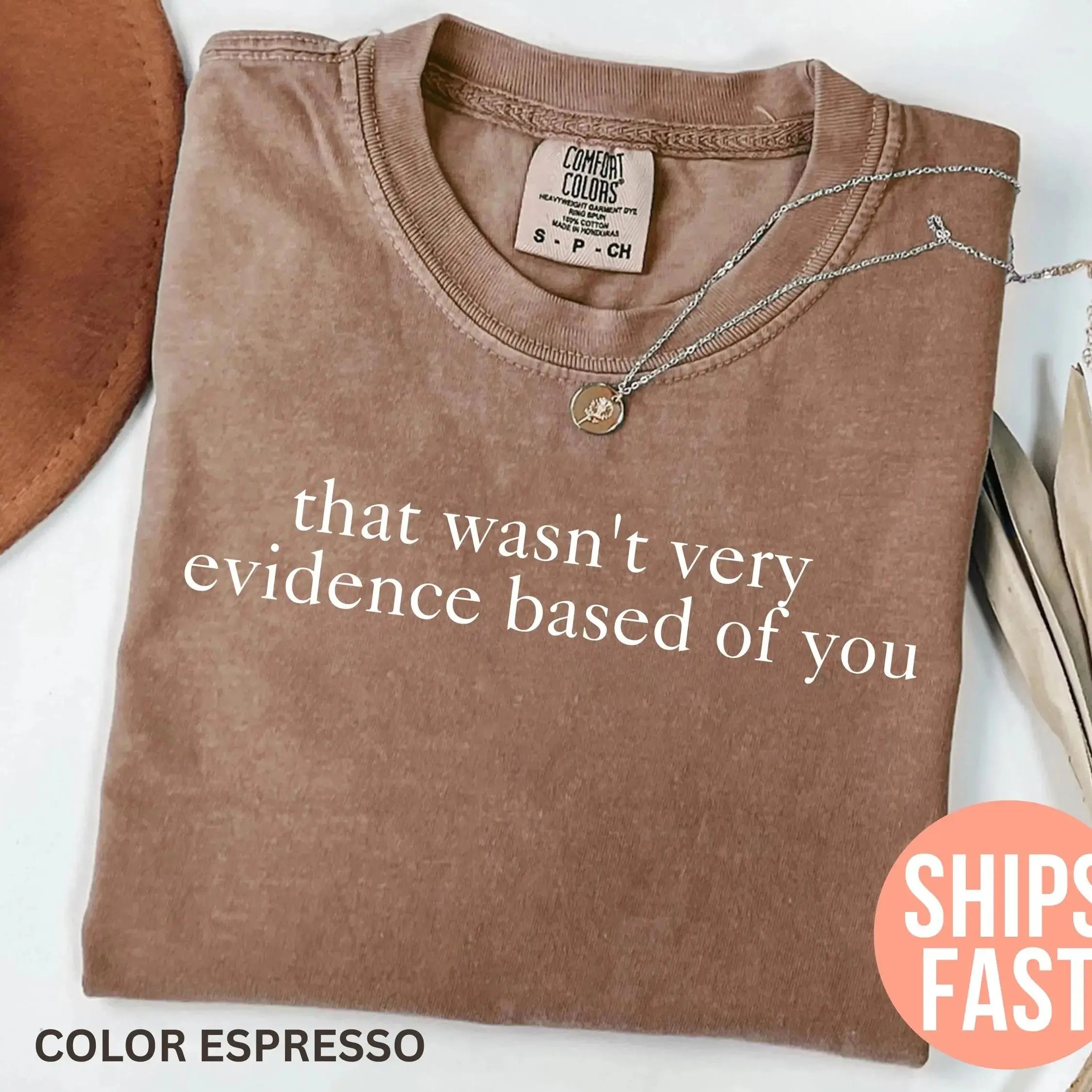 "That Wasn't Very Evidence Based Of You" Shirt | Funny Nurse Educator Tee