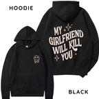My Girlfriend or boyfriend Will Kill You Hoodie/ T-Shirt, Unisex Shirt, Hot Trend