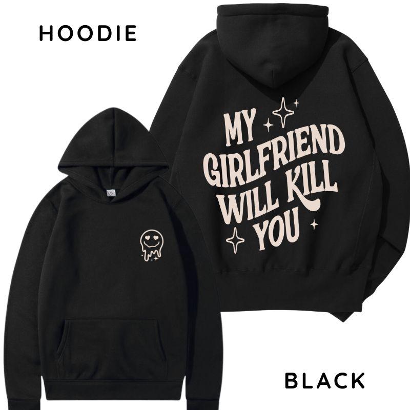 My Girlfriend or boyfriend Will Kill You Hoodie/ T-Shirt, Unisex Shirt, Hot Trend