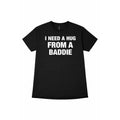 "I Need A Hug From A Baddie" Shirt | Funny Sarcastic Statement Tee