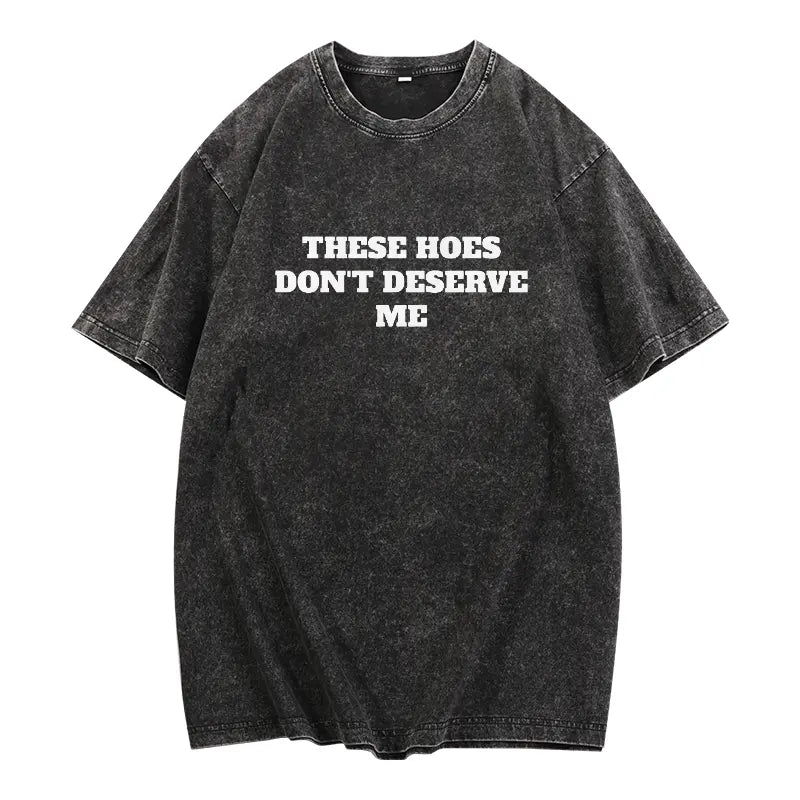These Chicks Don't Deserve Me- T Shirt Casual Classic