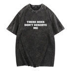 These Chicks Don't Deserve Me- T Shirt Casual Classic