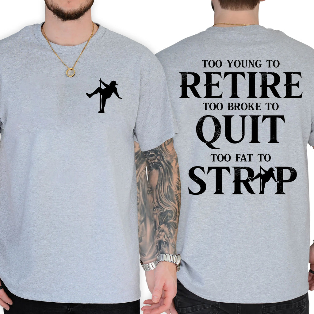 "Too Young To Retire, Too Broke To Quit" Funny T-Shirt | Sarcastic Graphic Tee