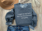 I Might Be Laid Back Sweatshirt/T-Shirt: Sarcastic Funny Crewneck Tee