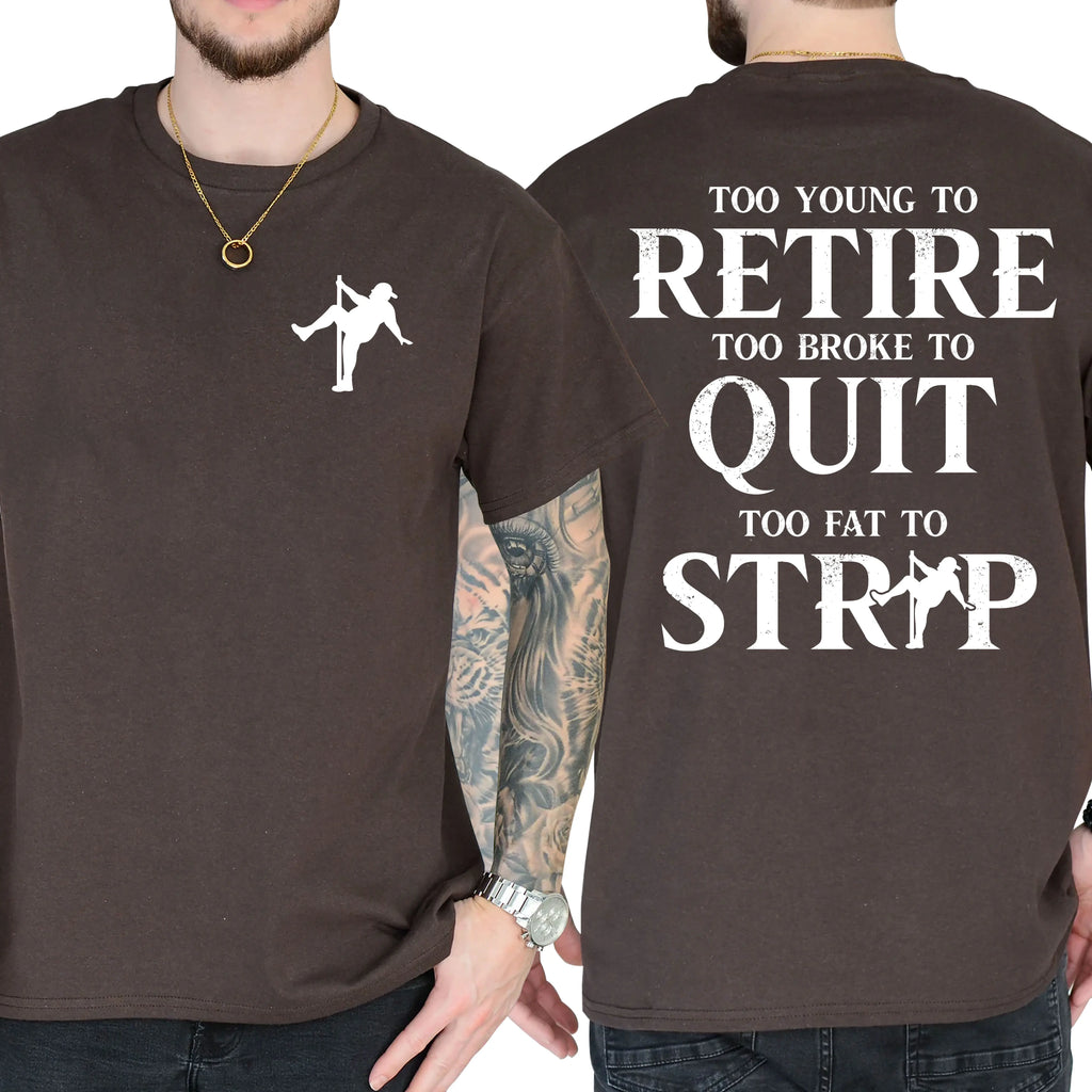 "Too Young To Retire, Too Broke To Quit" Funny T-Shirt | Sarcastic Graphic Tee