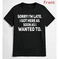"Sorry I'm Late" Sarcastic Shirt | Funny "As Soon As I Wanted To" Tee