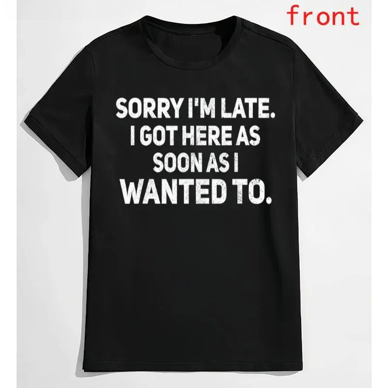 "Sorry I'm Late" Sarcastic Shirt | Funny "As Soon As I Wanted To" Tee