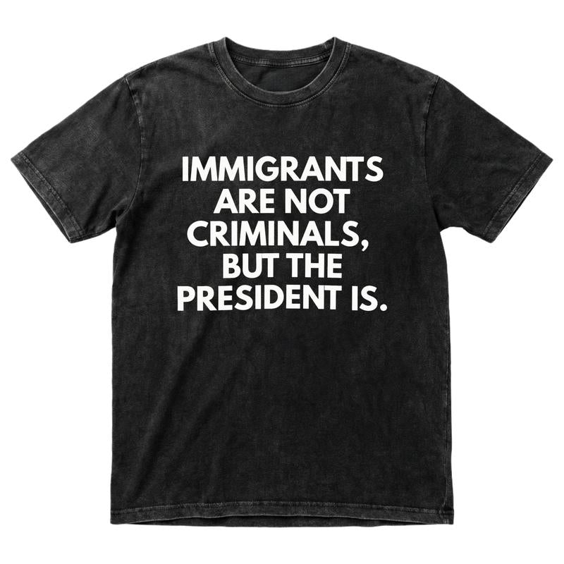 "Immigrants Are Not Criminals" Funny Political T-Shirt | Statement Tee
