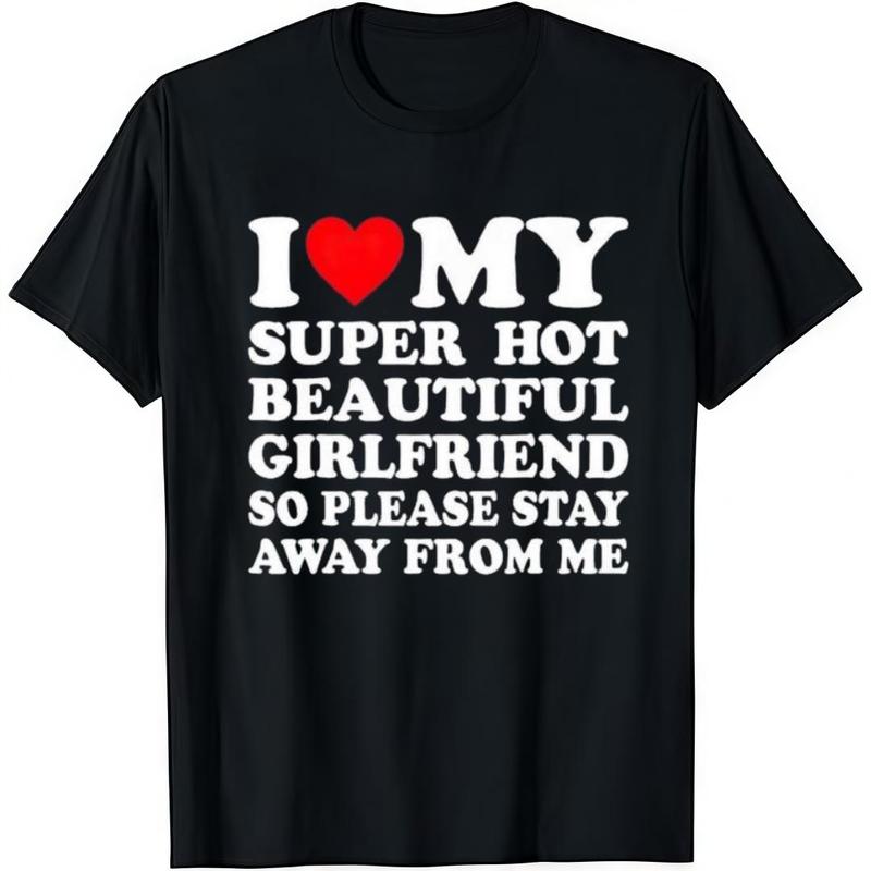 "I Love My Super Hot Girlfriend" T-Shirt | Funny Valentine's Day Gift