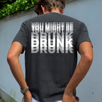 "You Might Be Drunk" Graphic Streetwear - Heavy Cotton Unisex Apparel