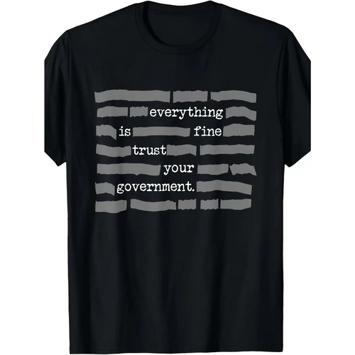 "Everything Is Fine. Trust Your Government." Funny Conspiracy Theory T-Shirt