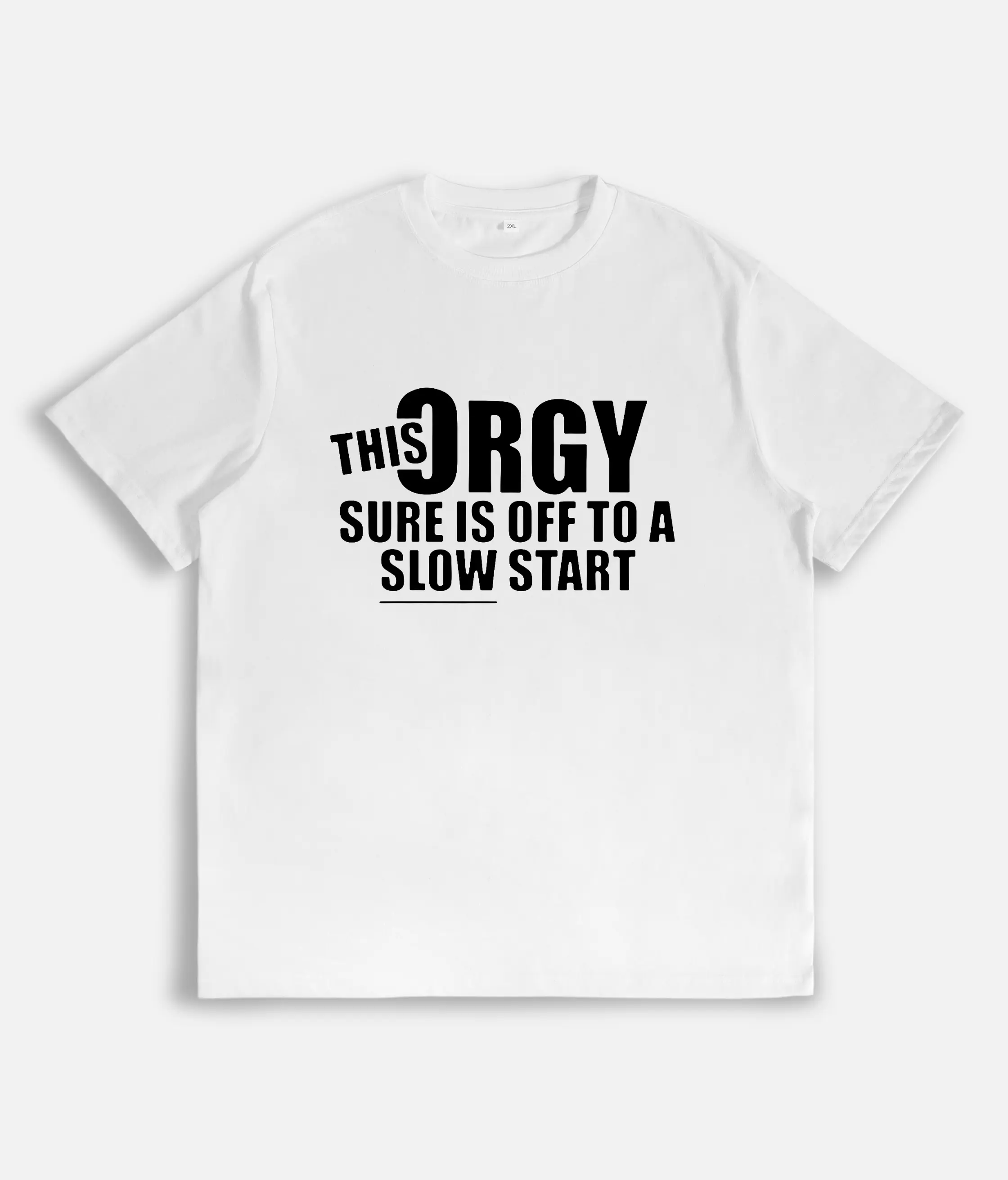 "This Orgy Is Off To A Slow Start" Funny T-Shirt | Sarcastic Party Tee