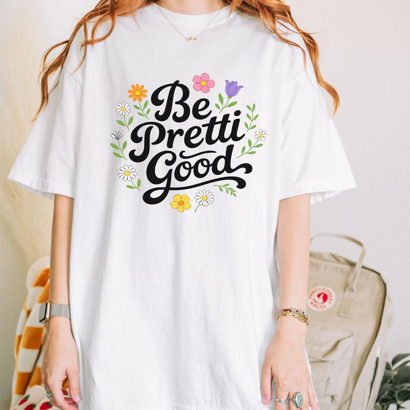 Be Pretti Good Shirt - Activism Accessory, Political Protest Shirts