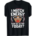"I Match Energy" Sarcastic Shirt | Bold Plus Size Funny Vibes Tee