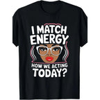 "I Match Energy" Sarcastic Shirt | Bold Plus Size Funny Vibes Tee