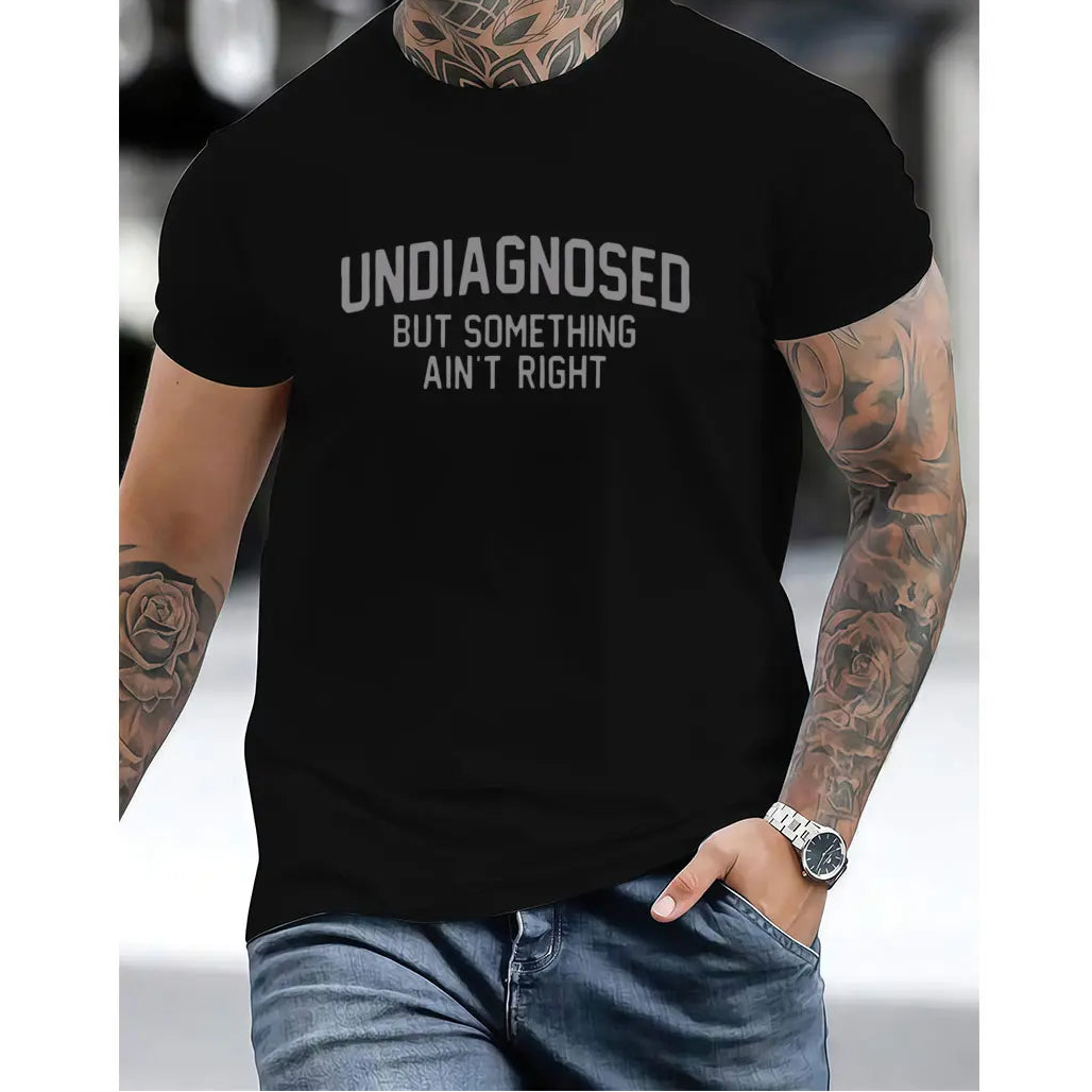 Short Sleeve Print Funny 'Undiagnosed But Something Ain't Right' Humor T-Shirt Casual Apparel