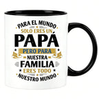 "Para El Mundo Eres Un Papá, Para Nosotros Eres Todo" Spanish Father’s Day Mug