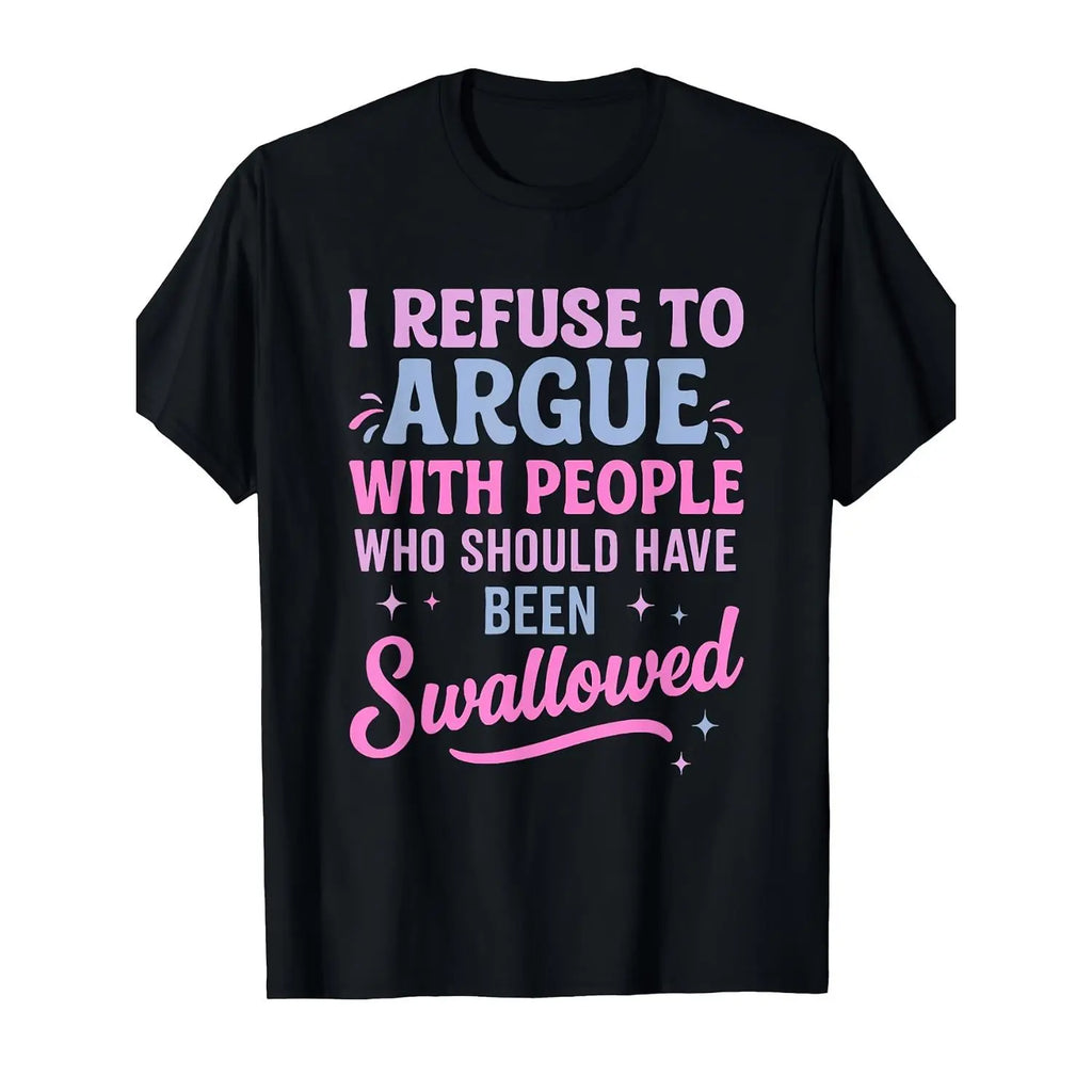 "I Refuse To Argue..." Sarcastic Shirt | Bold Edgy Statement Tee
