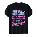 "I Refuse To Argue..." Sarcastic Shirt | Bold Edgy Statement Tee