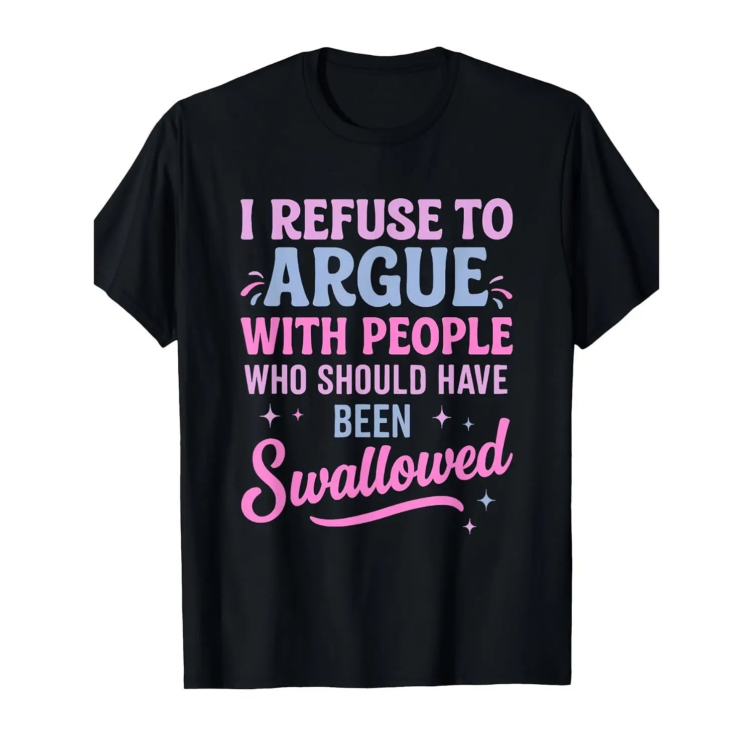 "I Refuse To Argue..." Sarcastic Shirt | Bold Edgy Statement Tee