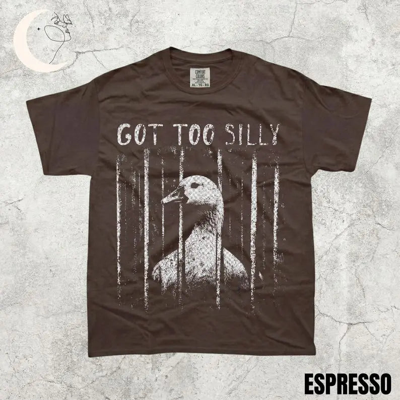 "Got Too Silly" Goose Meme Graphic Comfort Colors T-Shirt