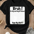 "Bruh It's My Last Day" Sign My Shirt – Boys' Soft & Breathable School Keepsake Tee