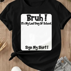 "Bruh It's My Last Day" Sign My Shirt – Boys' Soft & Breathable School Keepsake Tee