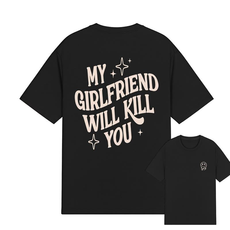 My Girlfriend or boyfriend Will Kill You Hoodie/ T-Shirt, Unisex Shirt, Hot Trend