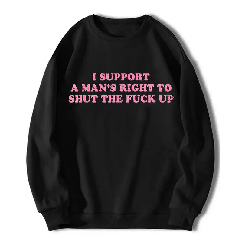 Unisex I Support A Man's Right To Shut The Fuck Up T-Shirt