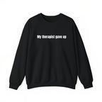 Sarcastic & Funny Sweatshirt Hoodie – Long Sleeve My Therapist Gave Up