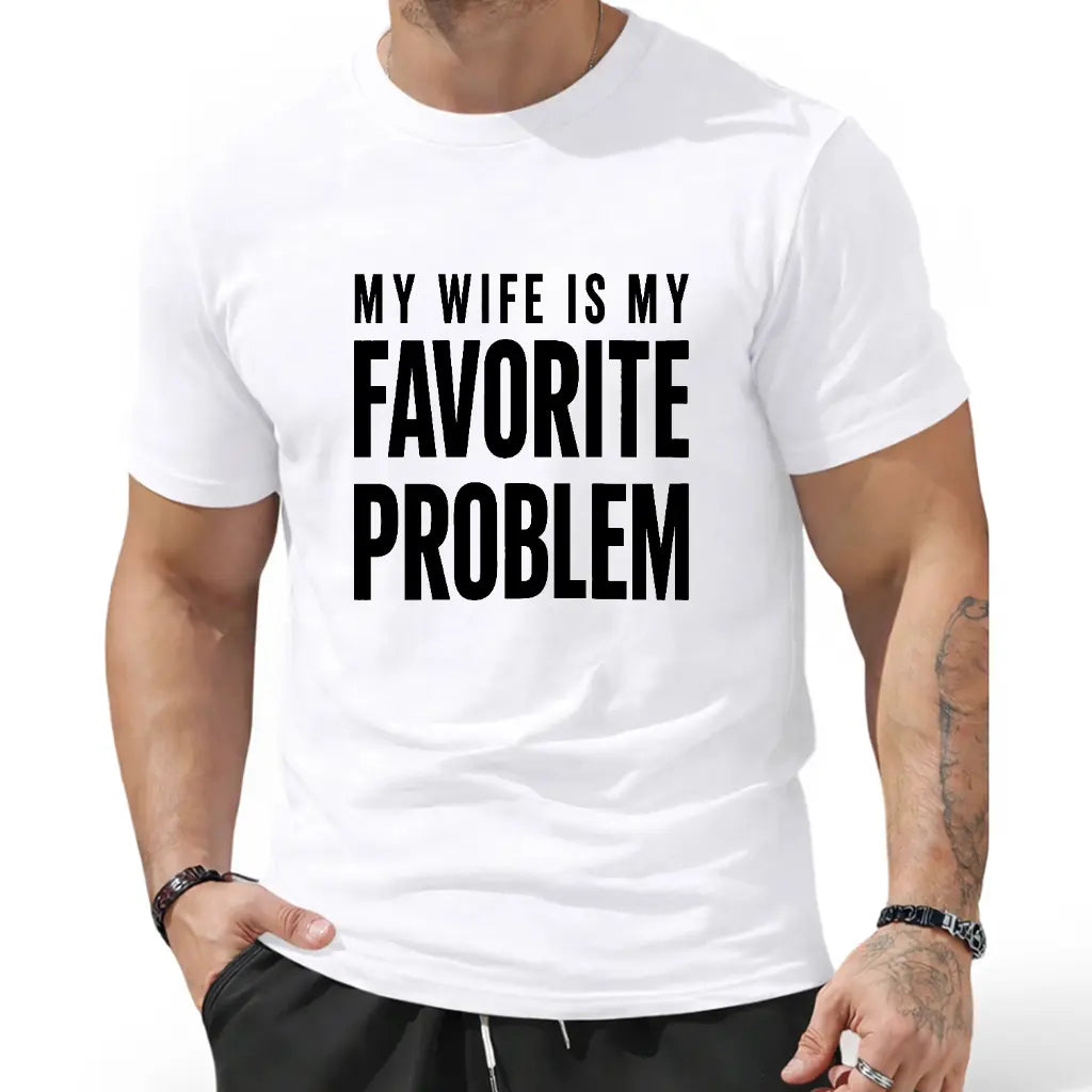 Men's Funny "My Wife Is My Favorite Problem" Cotton T-Shirt – Classic Graphic Crew Neck Tee