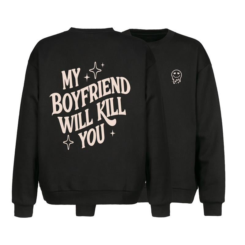 My Girlfriend or boyfriend Will Kill You Hoodie/ T-Shirt, Unisex Shirt, Hot Trend
