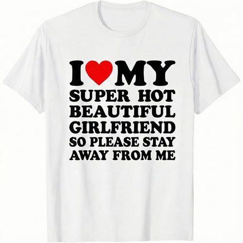 "I Love My Super Hot Girlfriend" T-Shirt | Funny Valentine's Day Gift