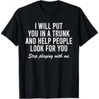 T- Shirt I Will Put You In The Trunk And Help People Look For T-Shirt Crewneck Tropical graphic tee