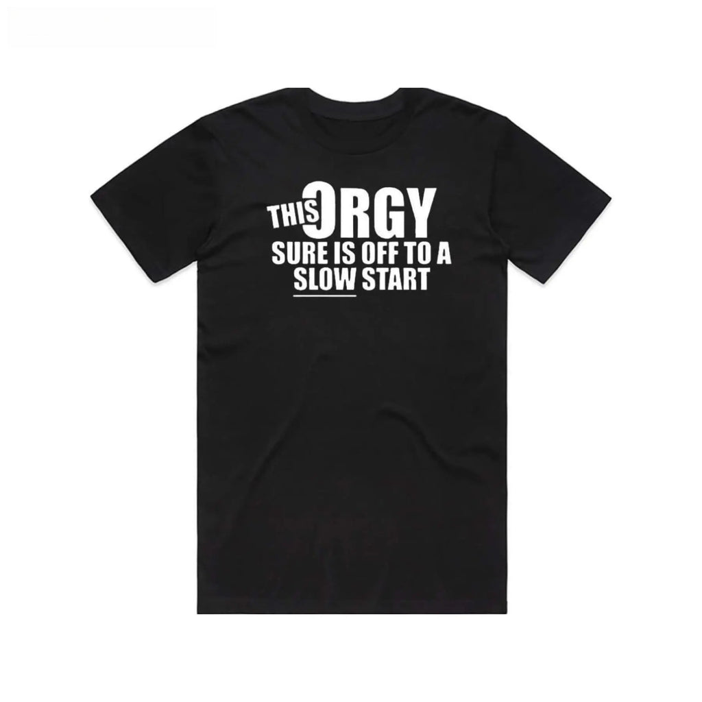 "This Orgy Is Off To A Slow Start" Funny T-Shirt | Sarcastic Party Tee