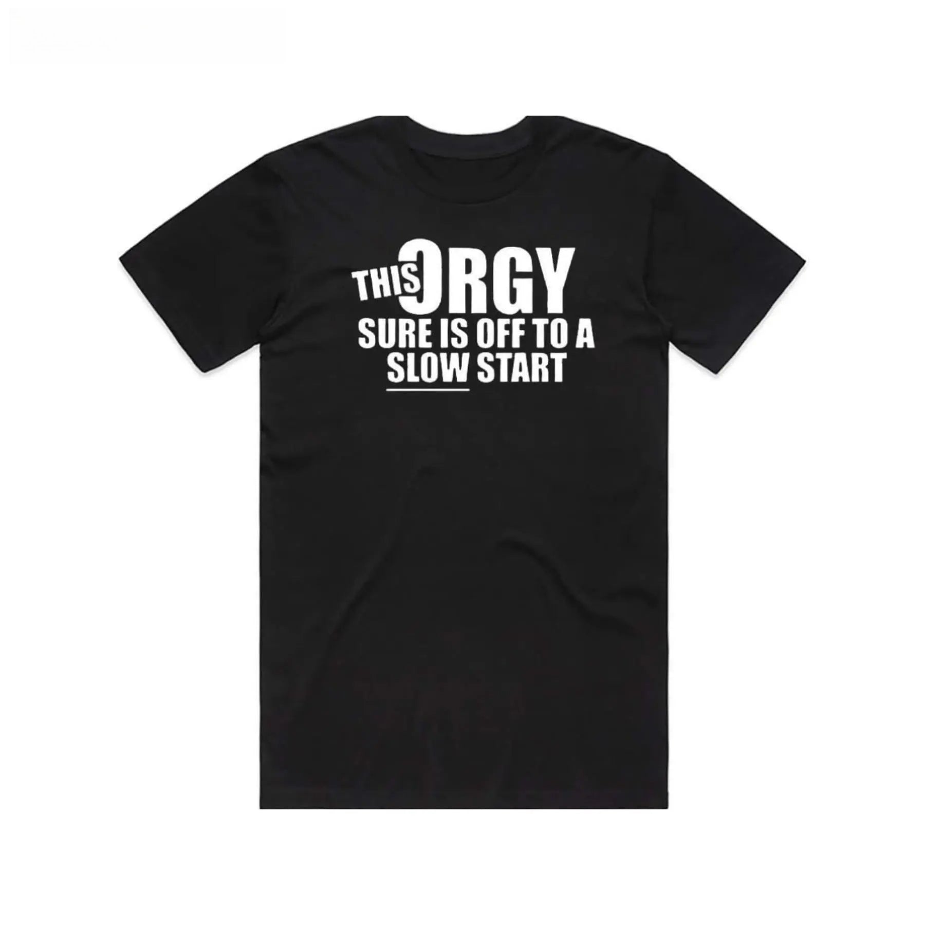 "This Orgy Is Off To A Slow Start" Funny T-Shirt | Sarcastic Party Tee