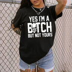 "Yes I'm a B*tch But Not Yours" Feminist Shirt – Funny Sarcastic Graphic Tee