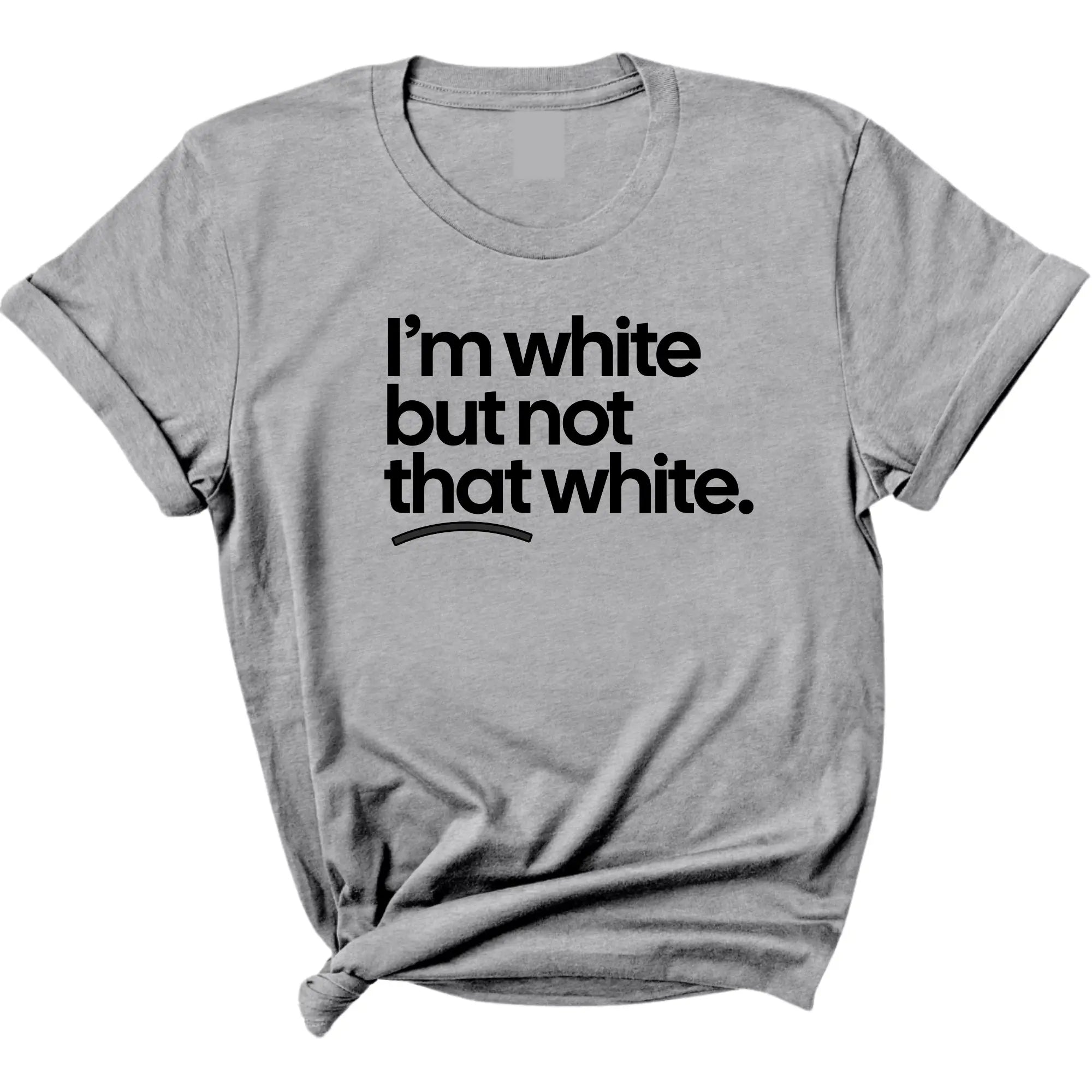"I’m White But Not That White" Shirt | Funny Sarcastic Cultural Tee