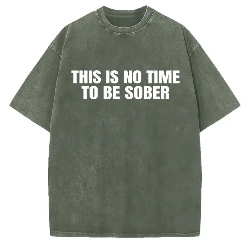 "This Is No Time To Be Sober" Sarcastic Party Vibe Graphic Tee