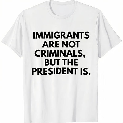 "Immigrants Are Not Criminals" Funny Political T-Shirt | Statement Tee