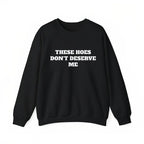 These Chicks Don't Deserve Me- T Shirt Casual Classic