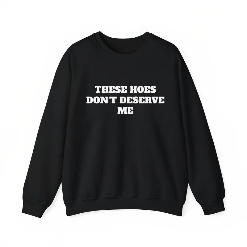 These Chicks Don't Deserve Me- T Shirt Casual Classic