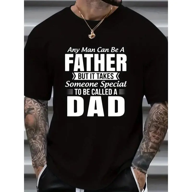 "Any Man Can Be A Father, It Takes Someone Special To Be A Dad" Graphic T-Shirt