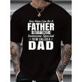 "Any Man Can Be A Father, It Takes Someone Special To Be A Dad" Graphic T-Shirt
