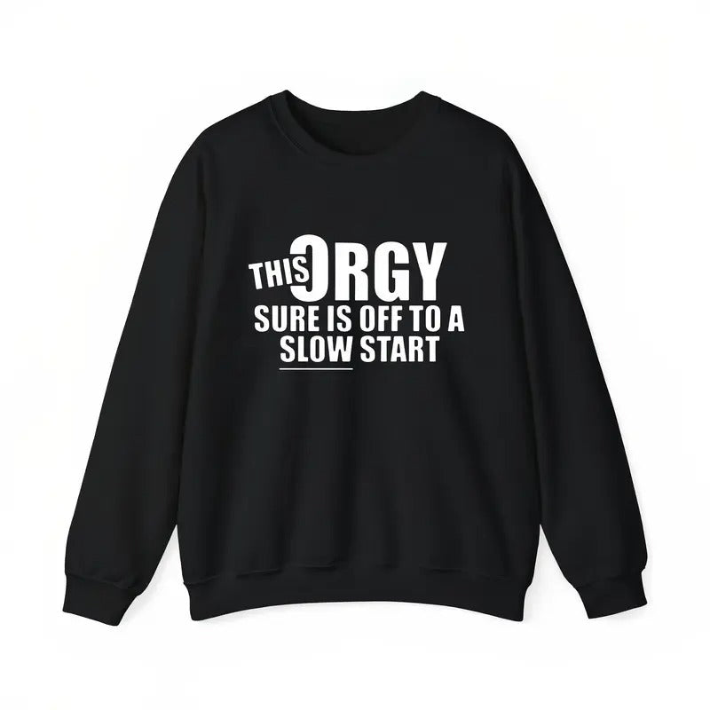 "This Orgy Is Off To A Slow Start" Funny T-Shirt | Sarcastic Party Tee